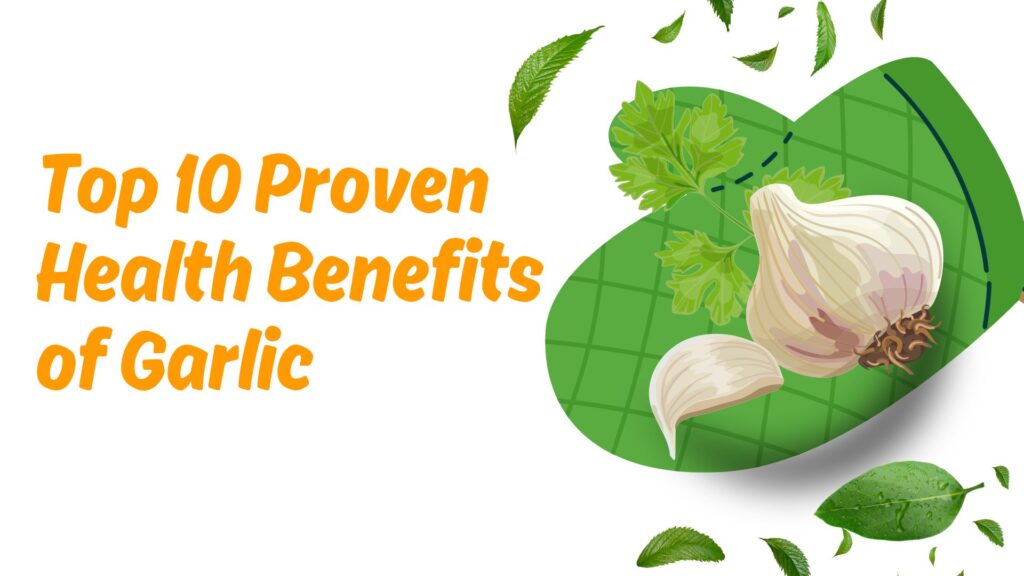 Top 10 Proven Health Benefits of Garlic