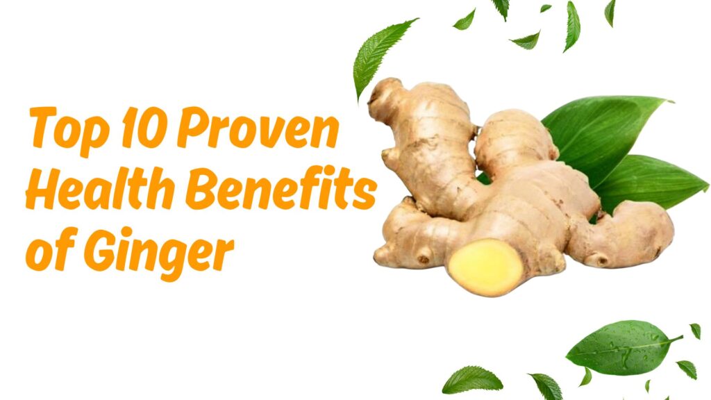 Top 10 Proven Health Benefits of Ginger